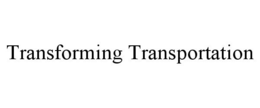 TRANSFORMING TRANSPORTATION trademark