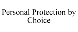 PERSONAL PROTECTION BY CHOICE trademark