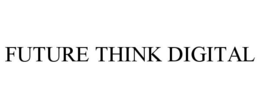 FUTURE THINK DIGITAL trademark