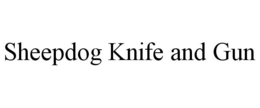 SHEEPDOG KNIFE AND GUN trademark