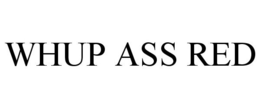 WHUP ASS RED trademark
