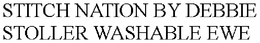 STITCH NATION BY DEBBIE STOLLER WASHABLE EWE trademark