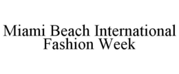 MIAMI BEACH INTERNATIONAL FASHION WEEK trademark