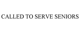 CALLED TO SERVE SENIORS trademark