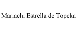 MARIACHI ESTRELLA DE TOPEKA trademark
