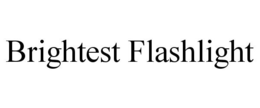 BRIGHTEST FLASHLIGHT trademark