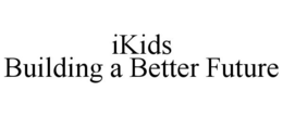 IKIDS BUILDING A BETTER FUTURE trademark