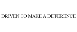 DRIVEN TO MAKE A DIFFERENCE trademark