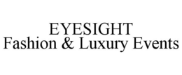 EYESIGHT FASHION & LUXURY EVENTS trademark