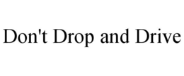 DON'T DROP AND DRIVE trademark