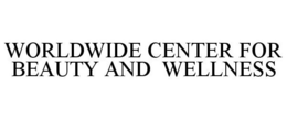 WORLDWIDE CENTER FOR BEAUTY AND WELLNESS trademark