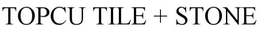 TOPCU TILE + STONE trademark