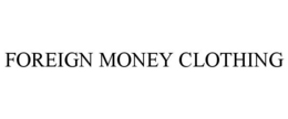 FOREIGN MONEY CLOTHING trademark