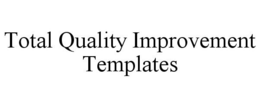 TOTAL QUALITY IMPROVEMENT TEMPLATES trademark
