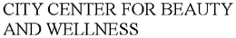 CITY CENTER FOR BEAUTY AND WELLNESS trademark