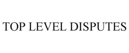 TOP LEVEL DISPUTES trademark