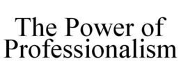 THE POWER OF PROFESSIONALISM trademark