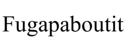 FUGAPABOUTIT trademark
