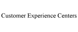 CUSTOMER EXPERIENCE CENTERS trademark