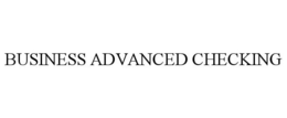 BUSINESS ADVANCED CHECKING trademark