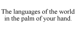 THE LANGUAGES OF THE WORLD IN THE PALM OF YOUR HAND. trademark