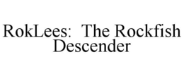 ROKLEES: THE ROCKFISH DESCENDER trademark