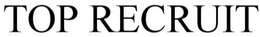 TOP RECRUIT trademark