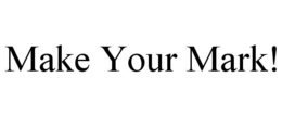 MAKE YOUR MARK! trademark