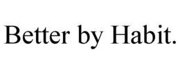 BETTER BY HABIT. trademark