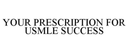 YOUR PRESCRIPTION FOR USMLE SUCCESS trademark
