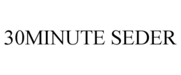 30MINUTE SEDER trademark