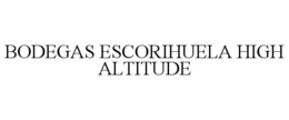 BODEGAS ESCORIHUELA HIGH ALTITUDE trademark