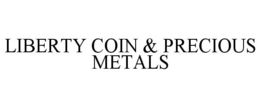 LIBERTY COIN & PRECIOUS METALS trademark