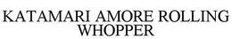 KATAMARI AMORE ROLLING WHOPPER trademark