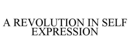 A REVOLUTION IN SELF EXPRESSION trademark