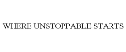 WHERE UNSTOPPABLE STARTS trademark