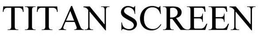 TITAN SCREEN trademark