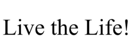 LIVE THE LIFE! trademark