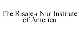 THE RISALE-I NUR INSTITUTE OF AMERICA trademark