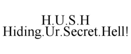 H.U.S.H HIDING.UR.SECRET.HELL! trademark