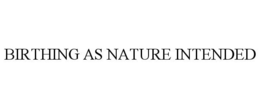BIRTHING AS NATURE INTENDED trademark