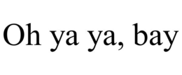 OH YA YA, BAY trademark