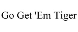 GO GET 'EM TIGER trademark