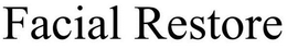 FACIAL RESTORE trademark