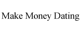 MAKE MONEY DATING trademark