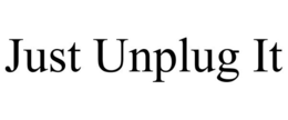 JUST UNPLUG IT trademark