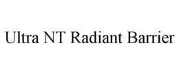 ULTRA NT RADIANT BARRIER trademark