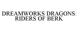 DREAMWORKS DRAGONS: RIDERS OF BERK trademark