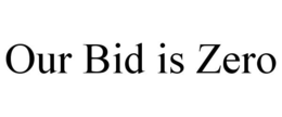 OUR BID IS ZERO trademark