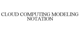 CLOUD COMPUTING MODELING NOTATION trademark